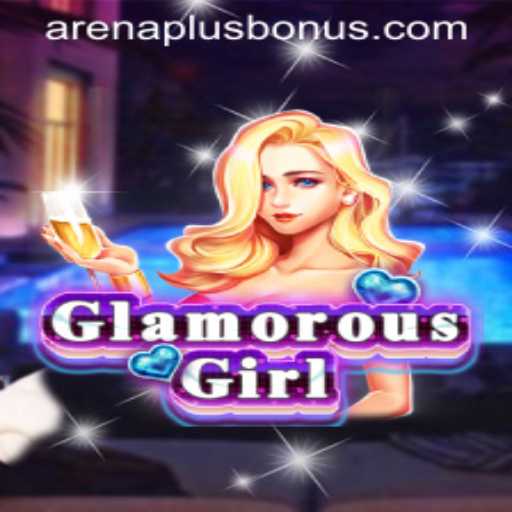 Exploring the Glamorous World of GlamorousGirl and Understanding Arenaplus