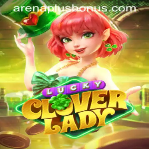 Exploring the Enchanting World of LuckyCloverLady: A Deep Dive into Arenaplus